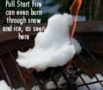 This pull start firestarter can get a little wet and still work. It burns up to 40 minutes, so it can get the logs going many times over.