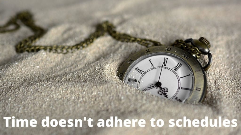 Time doesn't adhere to schedules