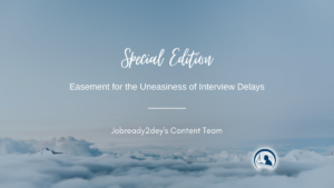 Special Edition Easement for the Uneasiness of Interview Delays created by Jobready2dey's Content Team