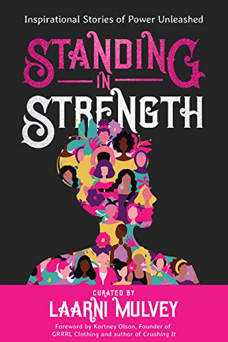 Standing in Strength: Inspirational Stories of Inner Power Unleashed