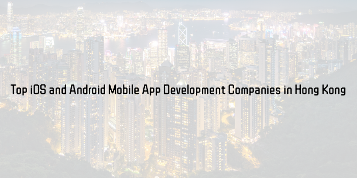 top-ios-android-mobile-app-development-companies-hong-kong
