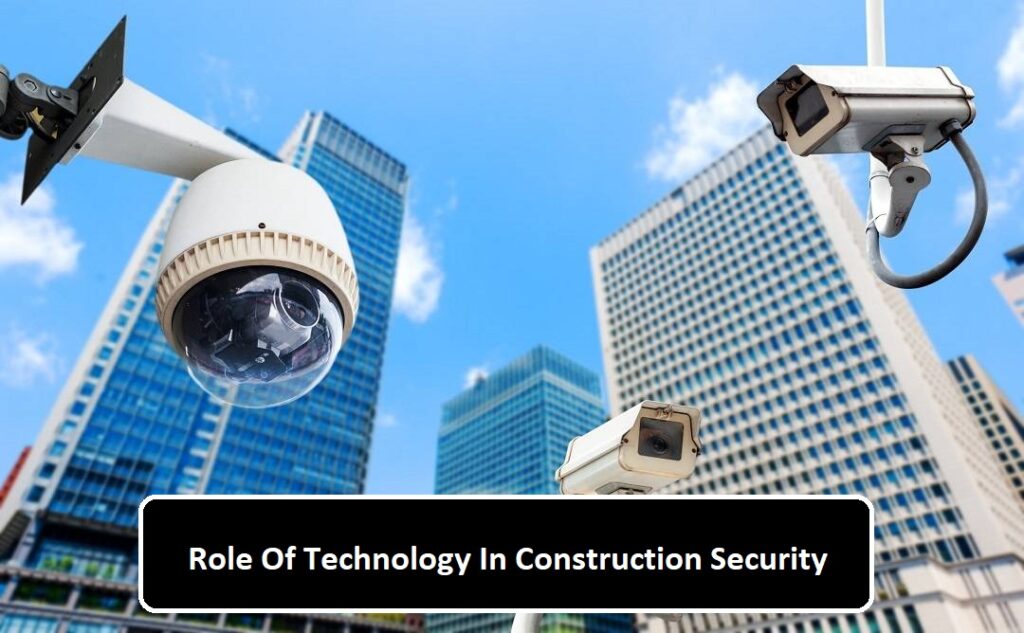 Role Of Technology In Construction Security
