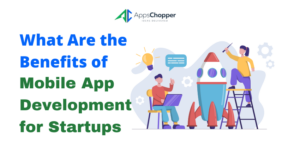 Benefits of Mobile App Development for Startups
