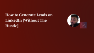 How to generate Leads on LinkedIn (1)