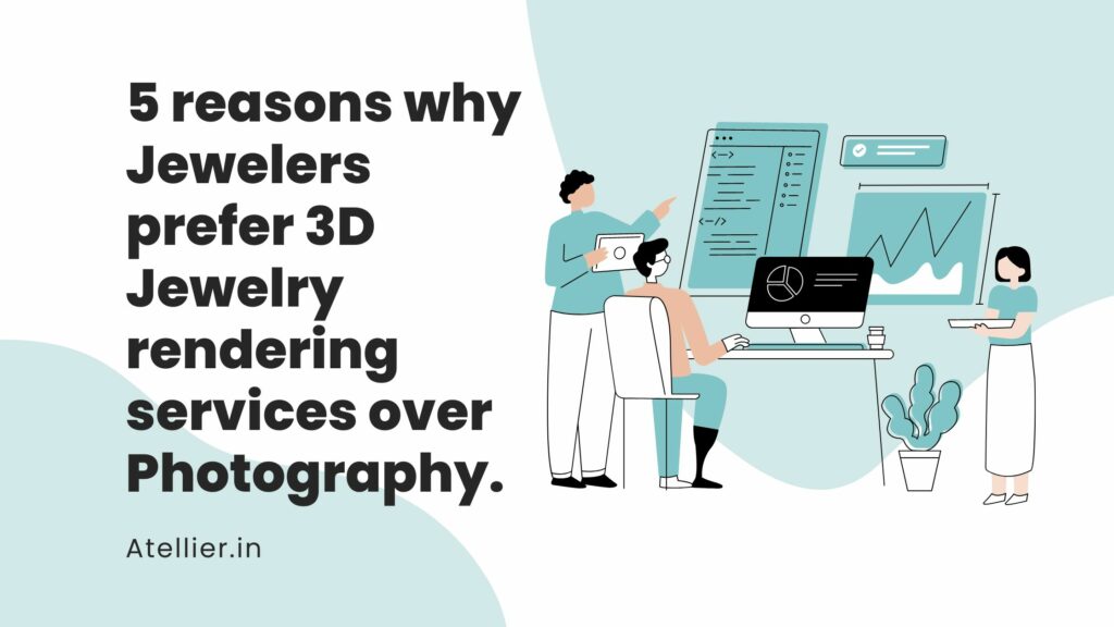 5 reasons why Jewelers prefer 3D Jewelry rendering services over Photography.