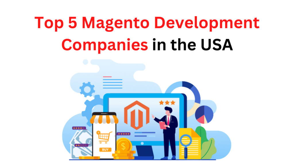 Top 5 Magento Development Companies in the USA