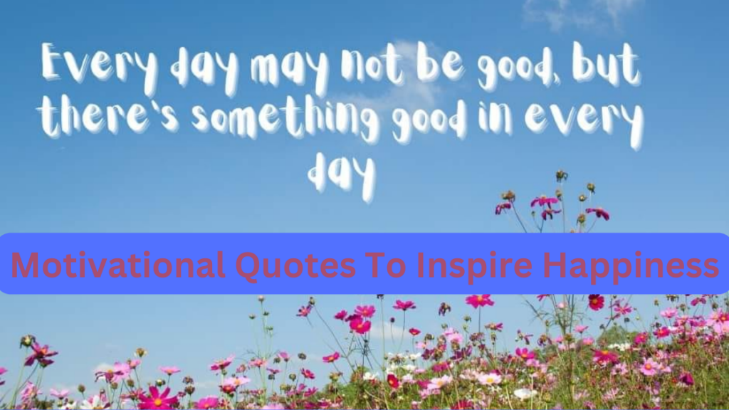 Motivational Quotes To Inspire Happiness