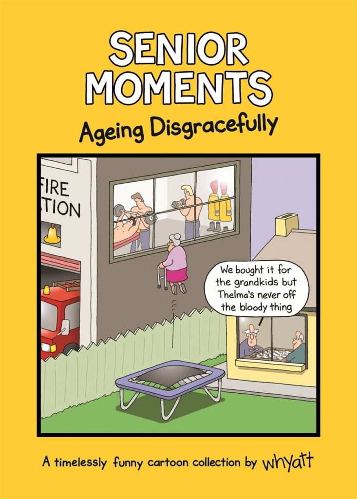 Senior Moments: Ageing Disgracefully
